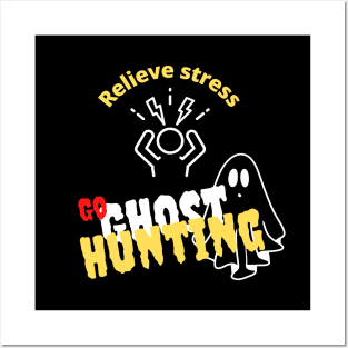 Relieve Stress Go Ghost Hunting Posters and Art